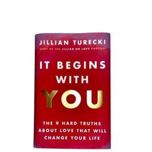 IT BEGINS WITH YOU: THE 9 HARD TRUTHS ABOUT LOVE by Jillian Turecki Hardcover